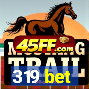 319 bet